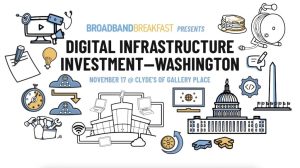 Read more about the article Broadband Breakfast Releases Video Preview of Digital Infrastructure Investment–Washington