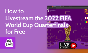 Read more about the article How to Livestream the 2022 FIFA World Cup Quarterfinals for Free