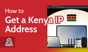 Read more about the article How To Get A Kenya IP Address in 2023 [Access Kenyan Content]