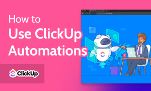 Read more about the article How to Use ClickUp Automations in 2023 [A Beginner’s Guide]