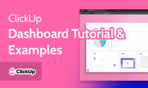 Read more about the article ClickUp Dashboard Tutorial & Examples 2023 [Create & Manage]